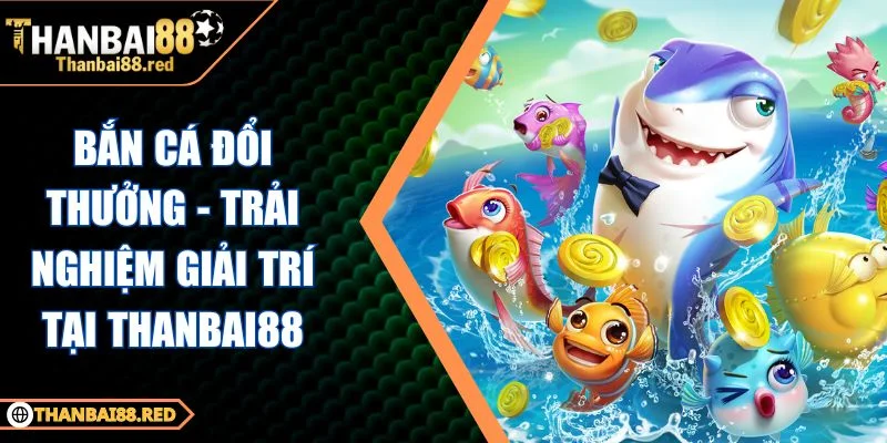 bắn cá đổi thưởng