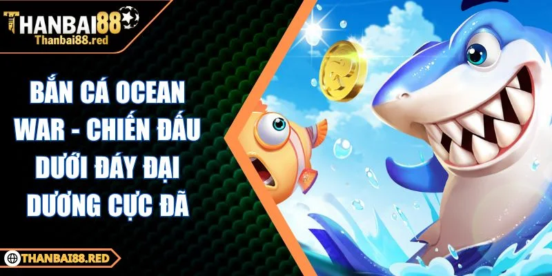 Bắn Cá Ocean War