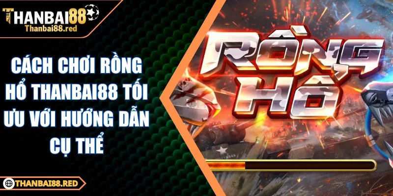 cách chơi Rồng Hổ Thanbai88