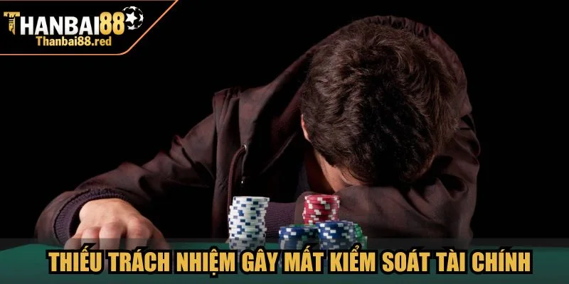 Thiếu trách nhiệm gây mất kiểm soát tài chính