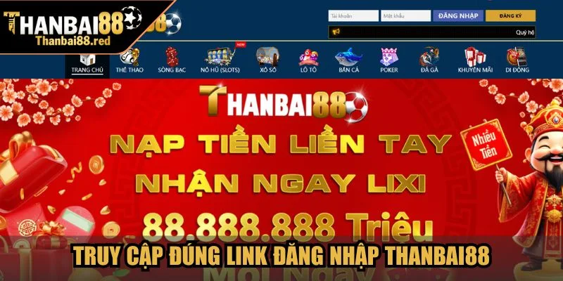 Truy cập đúng đường link đăng nhập Thanbai88