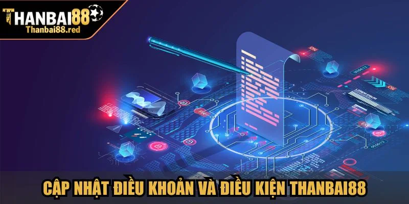 Chính sách cập nhật điều khoản và điều kiện Thanbai88