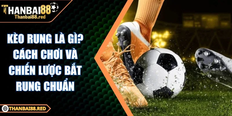 kèo rung là gì