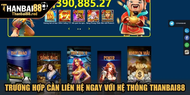 Trường hợp bạn cần liên hệ ngay với hệ thống Thanbai88