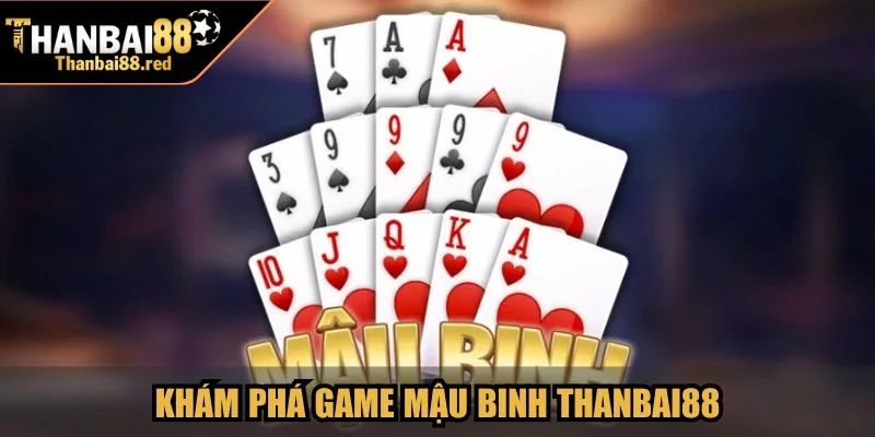 Khám phá game Mậu Binh Thanbai88