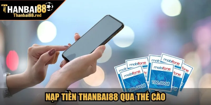 Nạp tiền Thanbai88 qua thẻ cào