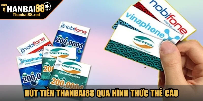 Rút tiền Thanbai88 qua hình thức thẻ cào